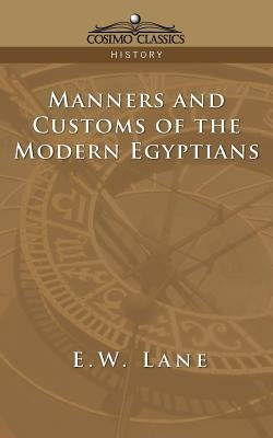 Manners and Customs of the Modern Egyptians by Lane, E. W.