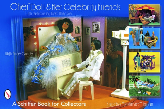 Cher(tm) Doll & Her Celebrity Friends: With Fashions by Bob MacKie by Bryan, Sandra Johnsie