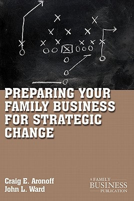 Preparing Your Family Business for Strategic Change by Aronoff, C.