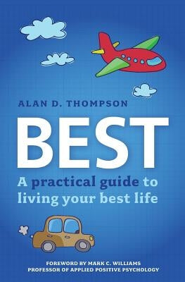 Best: A practical guide to living your best life by Thompson, Alan D.