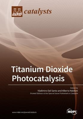 Titanium Dioxide Photocatalysis by Dal Santo, Vladimiro