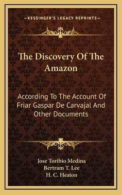 The Discovery of the Amazon: According to the Account of Friar Gaspar de Carvajal and Other Documents by Medina, Jose Toribio