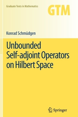 Unbounded Self-Adjoint Operators on Hilbert Space by Schmüdgen, Konrad