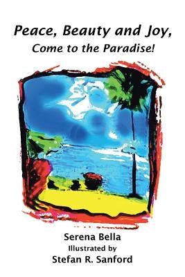 Peace, Beauty and Joy, Come to the Paradise! by Bella, Serena