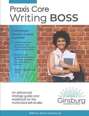 Praxis Core Writing Boss (5722): An advanced strategy guide and workbook for the motivated self-studier by Ginsburg Esq, Shana R.