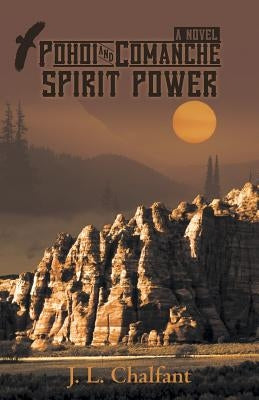 Pohoi and Comanche Spirit Power by Chalfant, J. L.
