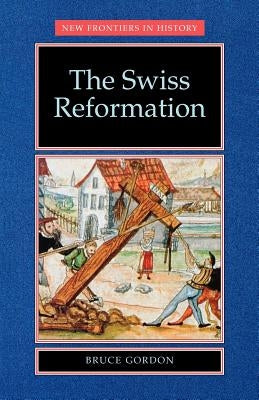 The Swiss Reformation: The Swiss Reformation by Greengrass, Mark