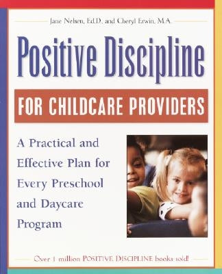 Positive Discipline for Childcare Providers: A Practical and Effective Plan for Every Preschool and Daycare Program by Nelsen, Jane
