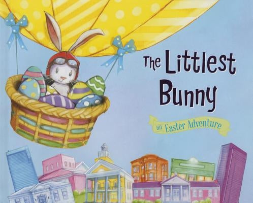 The Littlest Bunny: An Easter Adventure by Jacobs, Lily