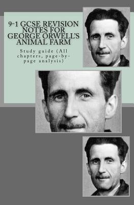 9-1 GCSE REVISION NOTES for GEORGE ORWELL'S ANIMAL FARM: Study guide (All chapters, page-by-page analysis) by Broadfoot, Joe