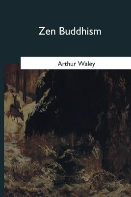 Zen Buddhism: and Its Relation to Art by Waley, Arthur