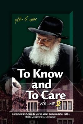 To Know and To Care: Anthology of Chassidic Stories about the Lubavitcher Rebbe Rabbi Menachem M. Schneerson by Touger, Malka