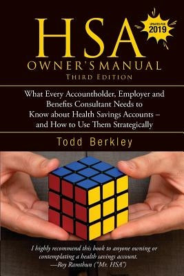 Hsa Owners Manual, Third Edition: What Every Accountholder, Employer and Benefits Consultant Needs to Know about Health Savings Accounts - And How to by Berkley, Todd