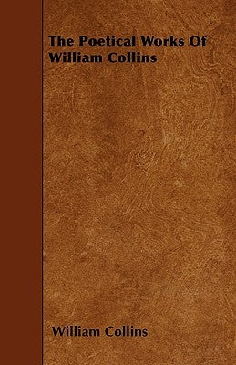 The Poetical Works of William Collins by Collins, William