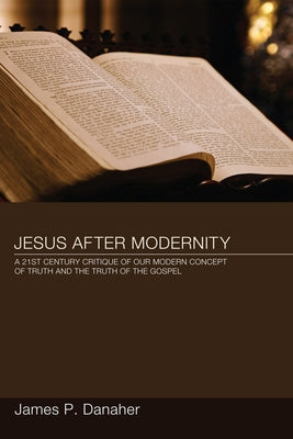 Jesus after Modernity by Danaher, James P.