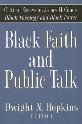 Black Faith and Public Talk: Critical Essays on James H. Cone's Black Theology and Black Power by Hopkins, Dwight N.