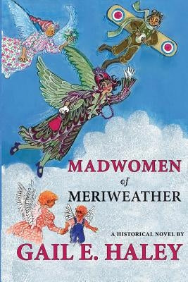 Madwomen of Meriweather by Haley, Gail E.