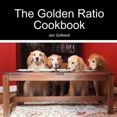 The Golden Ratio Cookbook by Golbeck, Jen