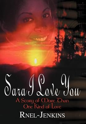 Sara I Love You: A Story of More Than One Kind of Love by Jenkins, Ruby