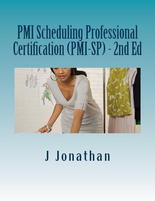 PMI Scheduling Professional Certification (PMI-SP) - 2nd Ed by Jonathan, J.