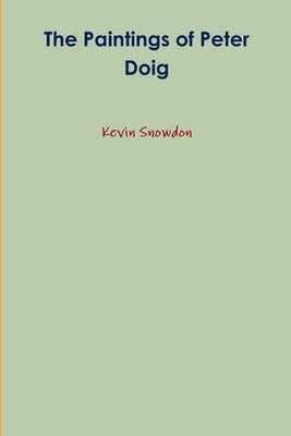The Paintings of Peter Doig by Snowdon, Kevin