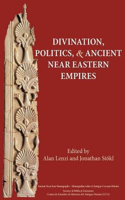 Divination, Politics, and Ancient Near Eastern Empires by Lenzi, Alan