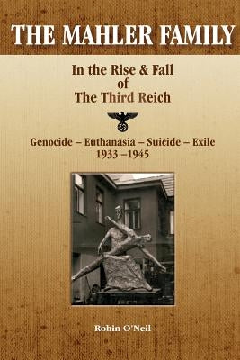 The Mahler Family: In the Rise & Fall of the Third Reich by O'Neil, Robin