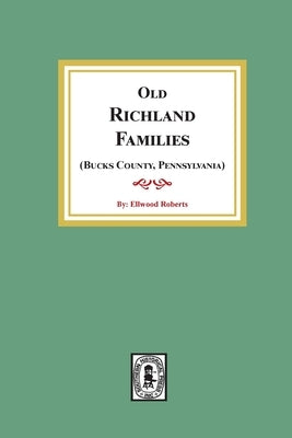 Old RICHLAND Families (Bucks County, Pennsylvania) by Roberts, Ellwood