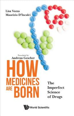 How Medicines Are Born: The Imperfect Science of Drugs by Vozza, Lisa