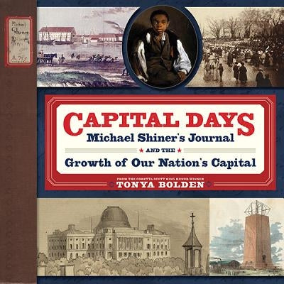 Capital Days: Michael Shiner's Journal and the Growth of Our Nation's Capital by Bolden, Tonya