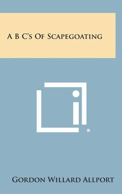 A B C's of Scapegoating by Allport, Gordon Willard