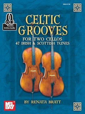 Celtic Grooves for Two Cellos: 47 Irish and Scottish Tunes by Renata Bratt