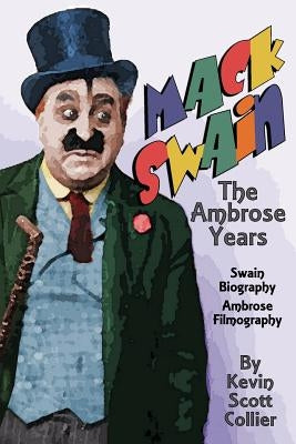 Mack Swain: The Ambrose Years by Collier, Kevin Scott