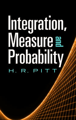 Integration, Measure and Probability by Pitt, H. R.