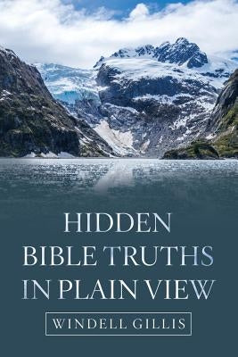 Hidden Bible Truths in Plain View by Gillis, Windell