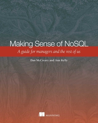Making Sense of NoSQL: A Guide for Managers and the Rest of Us by Dan McCreary