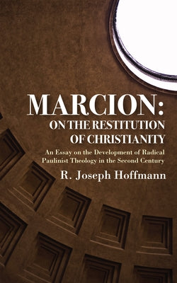 Marcion: On the Restitution of Christianity by Hoffmann, R. Joseph