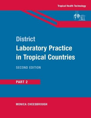 District Laboratory Practice in Tropical Countries, Part 2 by Cheesbrough, Monica