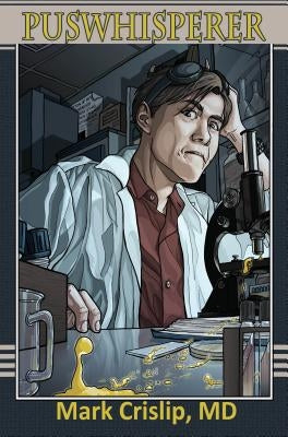 The Puswhisperer: A Year in the Life of an Infectious Disease Doctor by Crislip, Mark