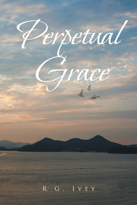Perpetual Grace by Ivey, R. G.