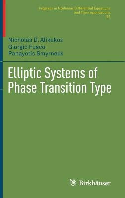 Elliptic Systems of Phase Transition Type by Alikakos, Nicholas D.