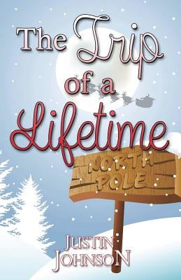 The Trip of a Lifetime by Johnson, Justin