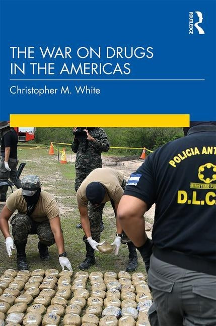 The War on Drugs in the Americas by White, Christopher M.