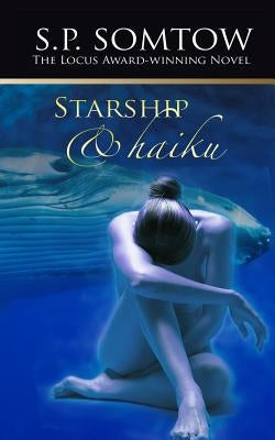 Starship & Haiku: The Award-winning Post-Apocalypse Science Fiction Classic by Somtow, S. P.