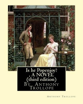 Is he Popenjoy?, By Anthony Trollope A NOVEL ( third edition ) by Trollope, Anthony