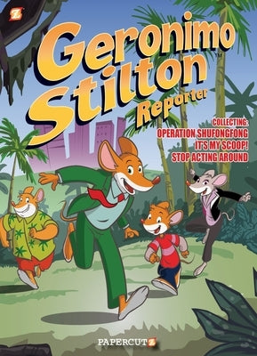Geronimo Stilton Reporter 3 in 1 #1: "Collecting "Operation Shufongfong," "It's My Scoop," and "Stop Acting Around" by Stilton, Geronimo