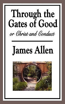 Through the Gates of Good, or Christ and Conduct by Allen, James