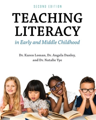 Teaching Literacy in Early and Middle Childhood by Loman, Karen