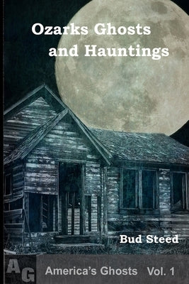 Ozarks Ghosts and Hauntings by Steed, Bud