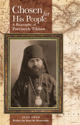 Chosen for His People: A Biography of Patriarch Tikhon by Swan, Jane